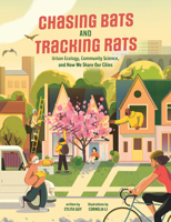 Chasing Bats and Tracking Rats: Urban Ecology, Community Science, and How We Share Our Cities 1773215396 Book Cover