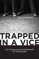 Trapped in a Vice: The Consequences of Confinement for Young People 0813570476 Book Cover