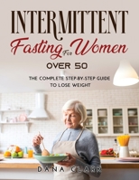 Intermittent Fasting for Women Over 50: The Complete Step-by-Step Guide to Lose Weight 9018215082 Book Cover