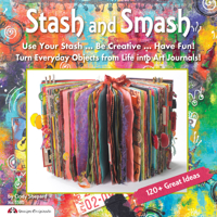 Stash & Smash: Art Journal Ideas 1574214098 Book Cover