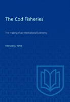 The Cod Fisheries: The History of an International Economy (Canadian University Paperbooks ; 212) 0802063446 Book Cover