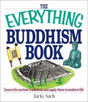 The Everything Buddhism Book: Learn the Ancient Traditions and Apply Them to Modern Life (Everything: Philosophy and Spirituality) 1580628842 Book Cover