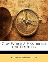 Clay work; a handbook for teachers 1376833247 Book Cover