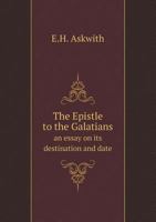 The Epistle to the Galatians an Essay on Its Destination and Date 5518716451 Book Cover