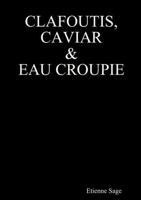 Clafoutis, Caviar et Eau croupie 0244676070 Book Cover