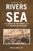 From All the Rivers to the Sea: THE SECRET OF THE TEMPLE and THE SECRETS OF THE HEART 1665779217 Book Cover
