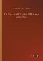 The Speeches (In Full) of Rt. Hon W.E Gladstone.... 3752334428 Book Cover