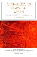 Anthology Of Classical Myth: Primary Sources in Translation : with Additional Translations by Other Scholars and an Appendix on Linear B sources by Thomas G. Palaima