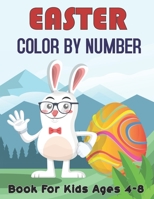 Easter Color By Number Book For Kids Ages 4-8: Happy Easter Color By Number Coloring and Activity Book For Toddlers, Children And Kids Ages 4-8.Vol-1 B08ZBJFTNW Book Cover