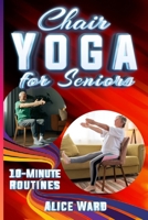 Chair Yoga for Seniors: Simple Routines for Increased Mobility, Strength, and Mental Clarity B0FYMNPZ3Z Book Cover