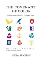 The Covenant of Color: Finding Your Identity Through Light – A Therapeutic Companion for Spiritual Growth, Prayer and Inner Healing 1036934586 Book Cover