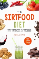 The Sirtfood Diet: The Ultimate Guide to Lose Weight, Burn Fat, Get Lean and Feel Good! B089267C49 Book Cover