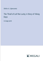 The Thrall of Leif the Lucky; A Story of Viking Days: in large print 3387032862 Book Cover