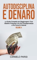 Autodisciplina e denaro: La guida completa per raggiungere i tuoi obiettivi finanziari con più consapevolezza e più forza di volontà. Volume 4 B0BNNTJZ25 Book Cover