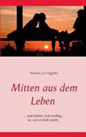 Mitten aus dem Leben: ... mal heiter, mal wolkig - so, wie es halt spielt. 3741270571 Book Cover