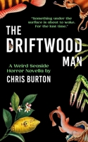 The Driftwood Man: A Weird Seaside Horror Novella B0FJL897Q8 Book Cover