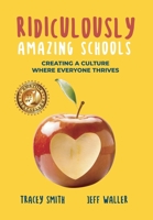 Ridiculously Amazing Schools: Creating A Culture Where Everyone Thrives 1951591003 Book Cover