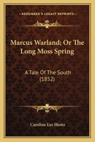 Marcus Warland, Or, the Long Moss Spring: A Tale of the South 1015041760 Book Cover