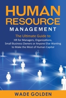 Human Resource Management: The Ultimate Guide to HR for Managers, Organizations, Small Business Owners, or Anyone Else Wanting to Make the Most of Human Capital 1637161719 Book Cover