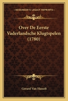 Over De Eerste Vaderlandsche Klugtspelen (1780) 1166287769 Book Cover