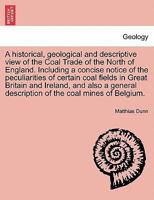 An Historical, Geological, and Descriptive View of the Coal Trade of the England 1241693536 Book Cover