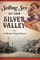Selling Sex in the Silver Valley: A Business Doing Pleasure 1467136565 Book Cover