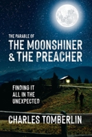 The Parable of The Moonshiner & The Preacher: Finding it all in the Unexpected B0F8T94GJZ Book Cover
