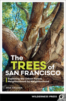 The Trees of San Francisco: Exploring the Urban Forest, Neighborhood by Neighborhood 1643591363 Book Cover