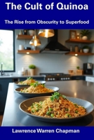 The Cult of Quinoa: The Rise from Obscurity to Superfood B0F3125R7S Book Cover