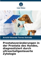 Prostataveränderungen in der Prostata des Hundes, diagnostiziert durch ultraschallgesteuerte Zytologie 6207028422 Book Cover