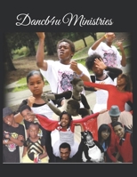Dancb4u Ministries: A Blueprint for the Future B0H1Q8CKRZ Book Cover