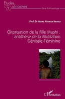 Clitorisation de la fille Mushi : antithèse de la Mutilation Génitale Féminine (Études Africaines) (French Edition) 2343078165 Book Cover