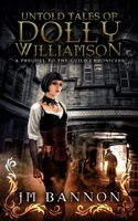 The Untold Tales of Dolly Williamson: An Occult Steampunk Thriller: Prequel to The Guild Chronicles 1978027834 Book Cover