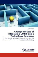 Change Process of Integrating CMMI into a Technology Company: A Case Study in the Field of Computer Education and Instructional Technology 384732098X Book Cover