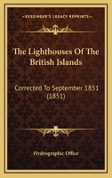 The Lighthouses Of The British Islands: Corrected To September 1851 1120898161 Book Cover