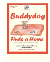 Buddydog Finds A Home: A story of adoption from the puppy's point-of-view 1077293666 Book Cover