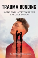Trauma Bonding: Signs And How To Break Trauma Bonds B0BQXW8M2D Book Cover