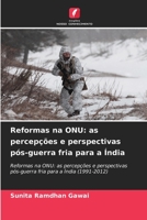 Reformas na ONU: as percepções e perspectivas pós-guerra fria para a Índia: Reformas na ONU: as percepções e perspectivas pós-guerra fria para a Índia (1991-2012) (Portuguese Edition) B0CL86W598 Book Cover