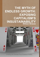 The Myth of Endless Growth: Exposing Capitalism's Insustainability 0557624967 Book Cover