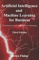 Artificial Intelligence and Machine Learning for Business: A No-Nonsense Guide to Data Driven Technologies 1999730305 Book Cover