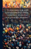 Guidelines for a Us Counterpropaganda Strategy to Defeat Al-Qaeda Recruiting 102509543X Book Cover