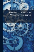 Utilitatis Physicae Verae Specimen Vi.: Ars Lucrandi Lignum, Sive Allgemeine Holzsparkunst 1286694248 Book Cover