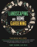 Lanscaping and Home Gardening: 3 in 1: Complete Handbook for Beginner Gardeners to Have a Perfect, Rewarding, and Edible Garden that Everyone Will Want to See by Doing Activities at Home with Fun 1801090882 Book Cover