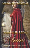 For the Love of Anne: Anne Boleyn's First Love 1720201951 Book Cover