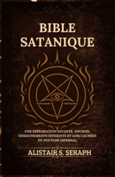 Bible Satanique: Une Exploration Savante Anciens, Enseignements Interdits et lois Cachées du Pouvoir Infernal (French Edition) B0G5NM2VZM Book Cover