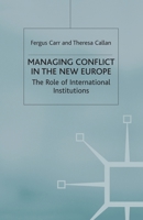 Managing Conflict in the New Europe: The Role of International Institutions 0333750136 Book Cover