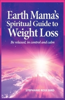 Earth Mama's Spiritual Guide to Weight Loss 099554784X Book Cover