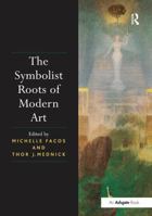 The Symbolist Roots of Modern Art 1138307459 Book Cover