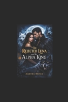 The Rejected Luna and the Alpha King: A Fated Mates Shifter Romance (The Shadow Lands Chronicles) B0GG57CCLJ Book Cover