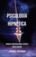 Psicología Hipnótica - Hipnosis Conversacional Secreta Nueva Edición: Comunicarse Eficazmente con las Mejores Técnicas de Manipulación Mental B0CP9JCK9D Book Cover